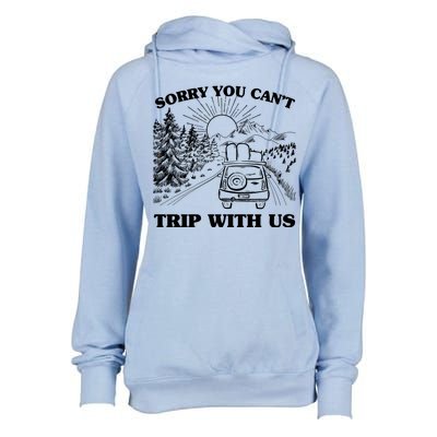 Sorry You Can't Trip With Us Womens Funnel Neck Pullover Hood