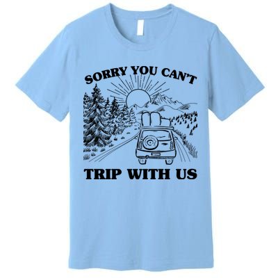 Sorry You Can't Trip With Us Premium T-Shirt