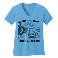 Sorry You Can't Trip With Us Women's V-Neck T-Shirt