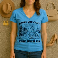 Sorry You Can't Trip With Us Women's V-Neck T-Shirt