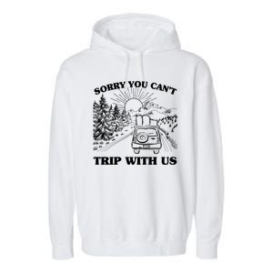 Sorry You Can't Trip With Us Garment-Dyed Fleece Hoodie