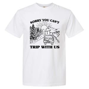 Sorry You Can't Trip With Us Garment-Dyed Heavyweight T-Shirt