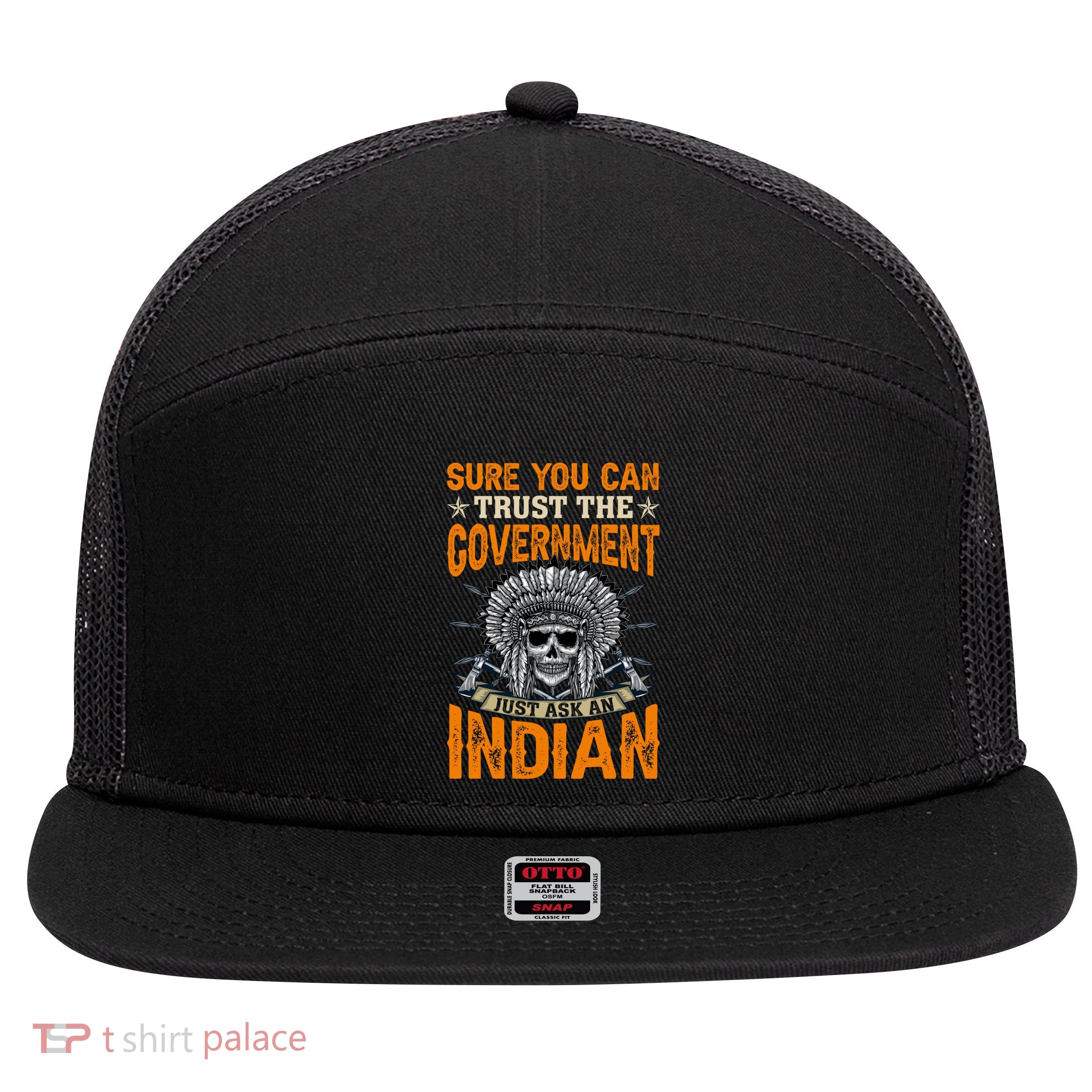Sure You Can Trust The Government Just Ask An Indian 7 Panel Mesh Trucker Snapback Hat