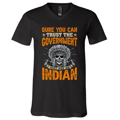 Sure You Can Trust The Government Just Ask An Indian V-Neck T-Shirt