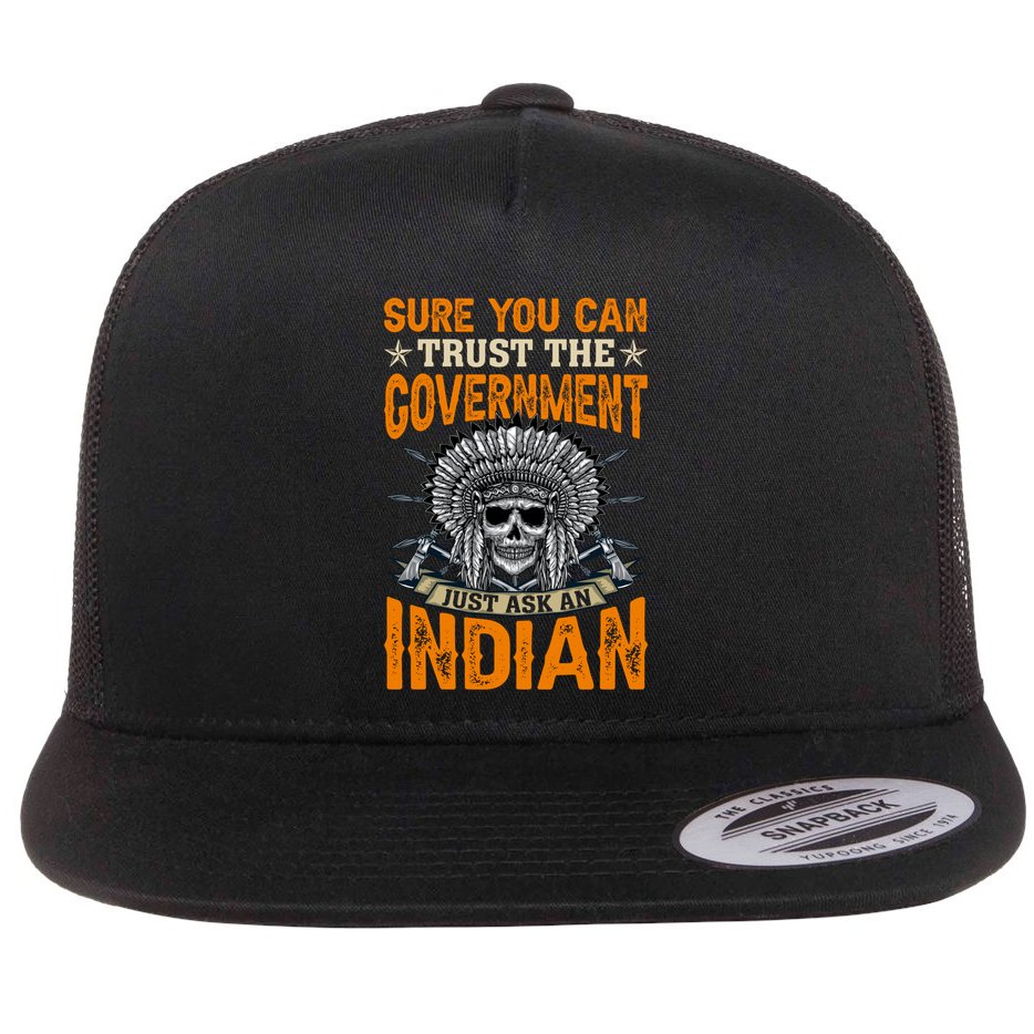 Sure You Can Trust The Government Just Ask An Indian Flat Bill Trucker Hat