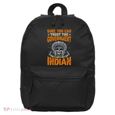 Sure You Can Trust The Government Just Ask An Indian 16 in Basic Backpack