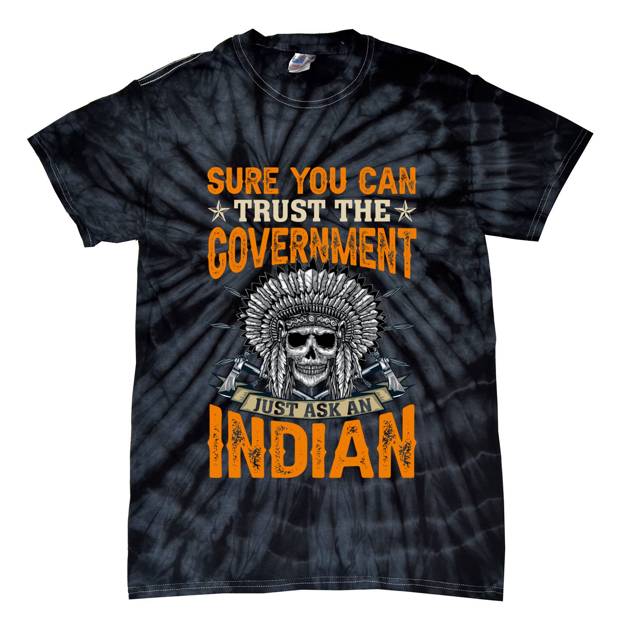 Sure You Can Trust The Government Just Ask An Indian Tie-Dye T-Shirt