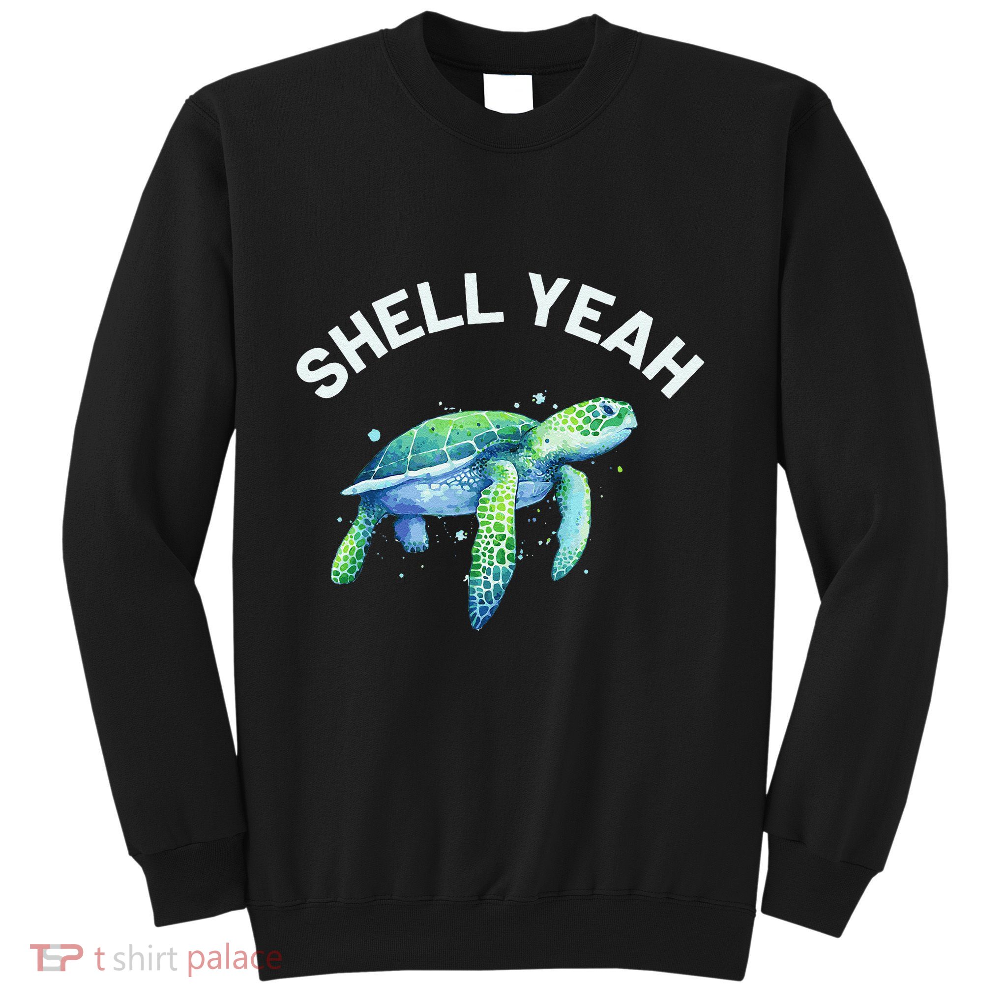 Shell Yeah Cute Tortoise & Sea Turtle Lover Sweatshirt