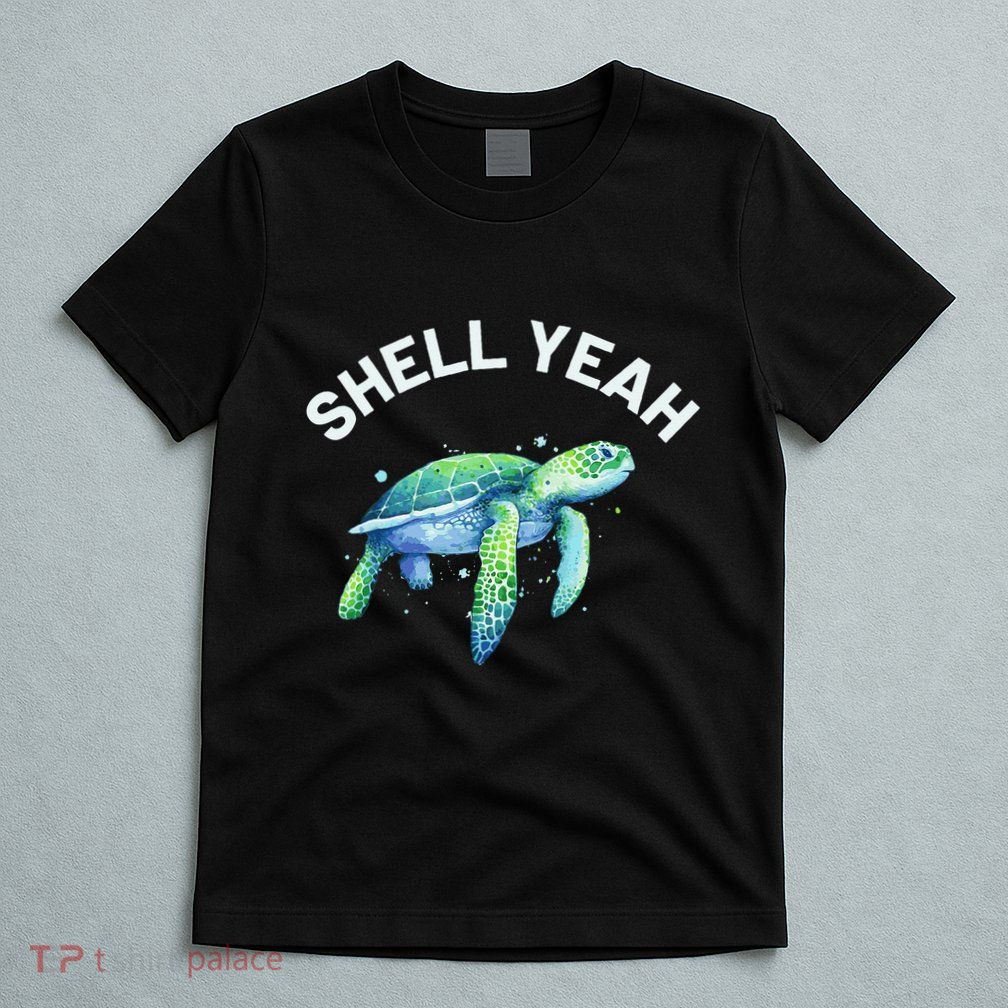 Shell Yeah Cute Tortoise & Sea Turtle Lover T-Shirt