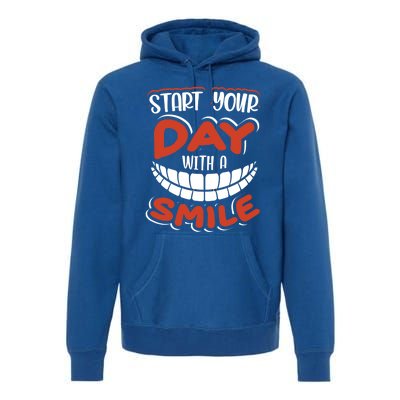 Start Your Day With A Smile Meaningful Gift Dental Assisting Gift Premium Hoodie