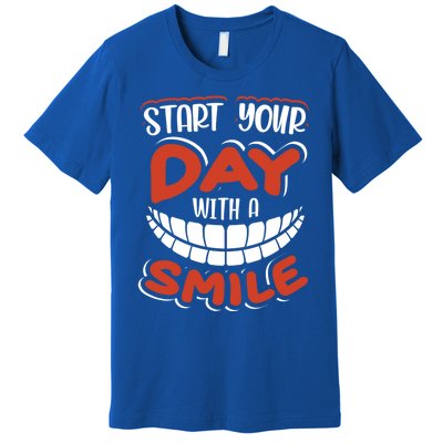 Start Your Day With A Smile Meaningful Gift Dental Assisting Gift Premium T-Shirt