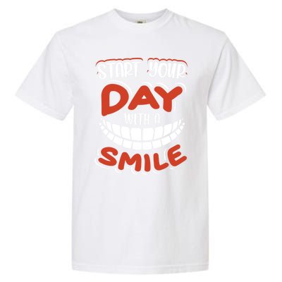 Start Your Day With A Smile Meaningful Gift Dental Assisting Gift Garment-Dyed Heavyweight T-Shirt