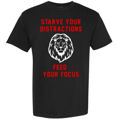 Starve Your Distractions Feed Your Focus Garment-Dyed Heavyweight T-Shirt