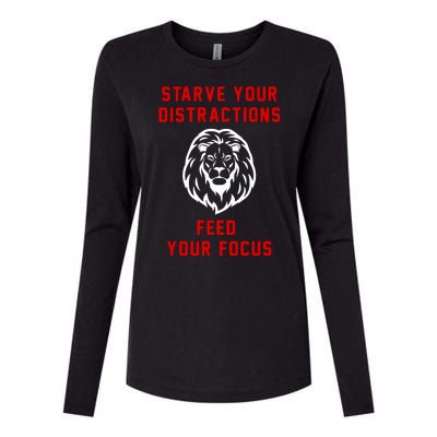 Starve Your Distractions Feed Your Focus Womens Cotton Relaxed Long Sleeve T-Shirt