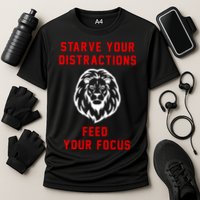 Starve Your Distractions Feed Your Focus Performance Shirt