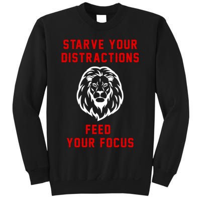 Starve Your Distractions Feed Your Focus Sweatshirt