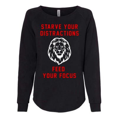 Starve Your Distractions Feed Your Focus Womens California Wash Sweatshirt