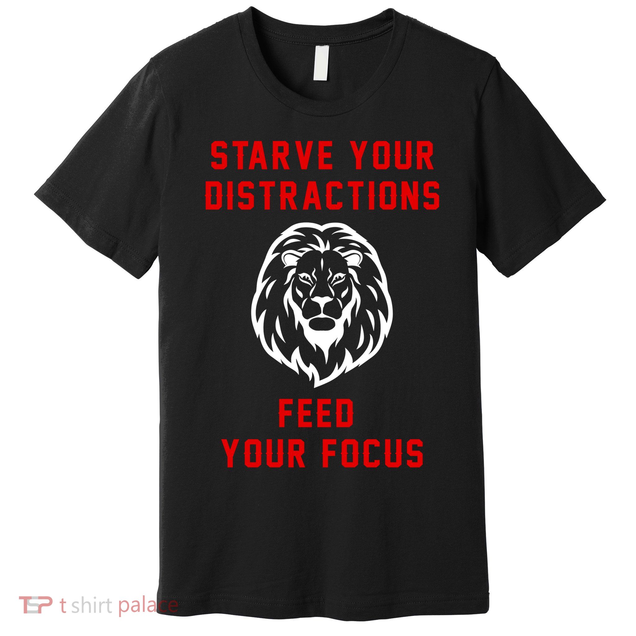 Starve Your Distractions Feed Your Focus Premium T-Shirt