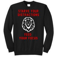 Starve Your Distractions Feed Your Focus Tall Sweatshirt