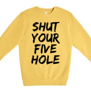 Shut Your Five Hole Gift Funny Goalie Gift Premium Crewneck Sweatshirt