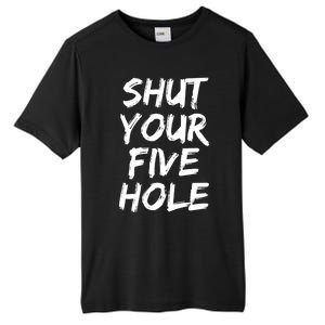 Shut Your Five Hole Gift Funny Goalie Gift Tall Fusion ChromaSoft Performance T-Shirt