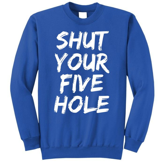 Shut Your Five Hole Gift Funny Goalie Gift Sweatshirt