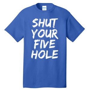 Shut Your Five Hole Gift Funny Goalie Gift Tall T-Shirt