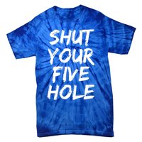 Shut Your Five Hole Gift Funny Goalie Gift Tie-Dye T-Shirt