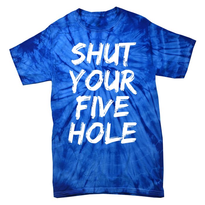 Shut Your Five Hole Gift Funny Goalie Gift Tie-Dye T-Shirt