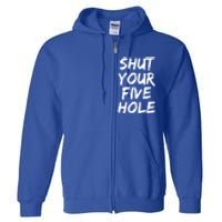 Shut Your Five Hole Gift Funny Goalie Gift Full Zip Hoodie