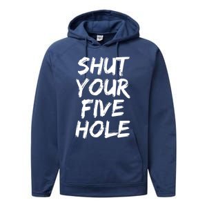 Shut Your Five Hole Gift Funny Goalie Gift Performance Fleece Hoodie