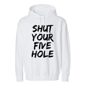 Shut Your Five Hole Gift Funny Goalie Gift Garment-Dyed Fleece Hoodie