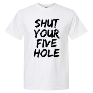 Shut Your Five Hole Gift Funny Goalie Gift Garment-Dyed Heavyweight T-Shirt