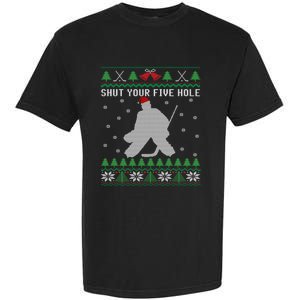 Shut Your Five Hole Ice Hockey Goalie Ugly Christmas Cool Gift Garment-Dyed Heavyweight T-Shirt