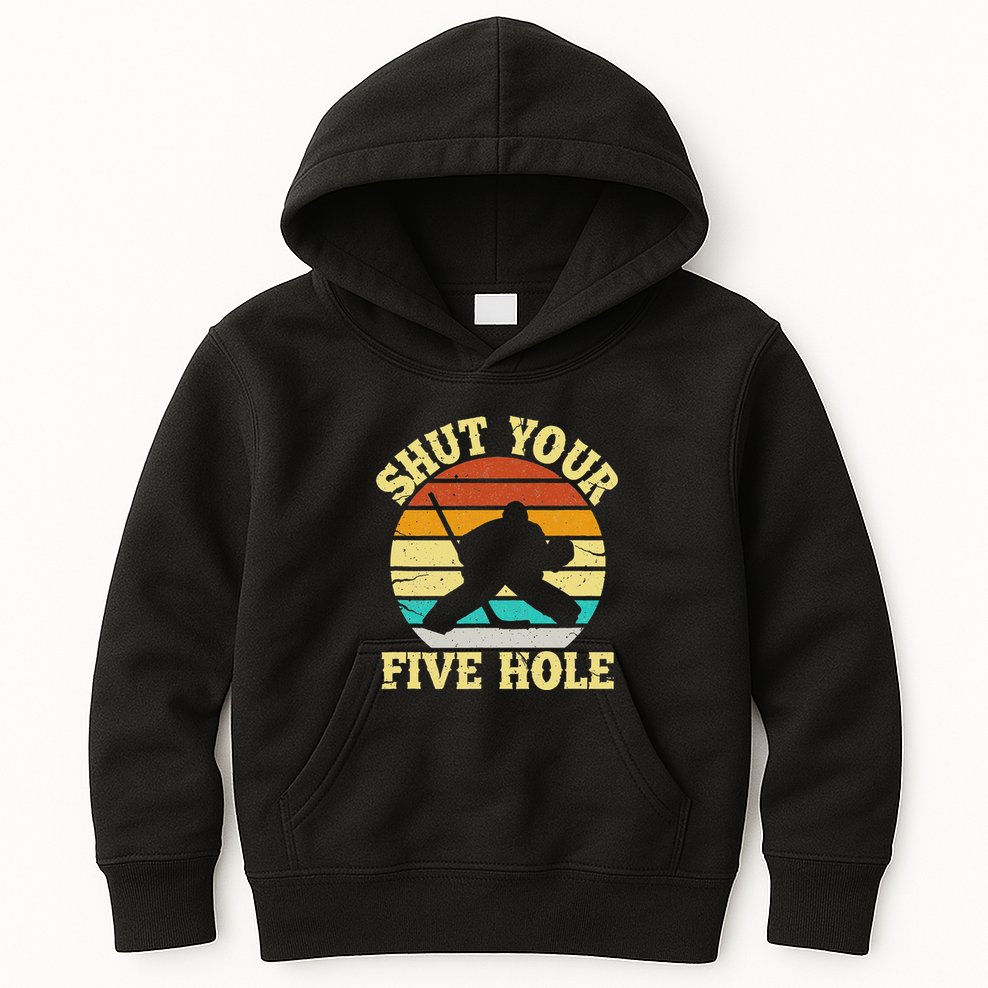 Shut Your Five Hole Funny Ice Hockey Goalie Kids Hoodie