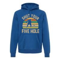 Shut Your Five Hole Retro Vintage Ice Hockey Gift Premium Hoodie