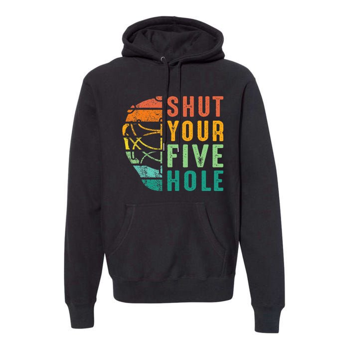 Shut Your Five Hole Retro Vintage Ice Hockey Goalie Premium Hoodie