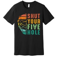 Shut Your Five Hole Retro Vintage Ice Hockey Goalie Premium T-Shirt