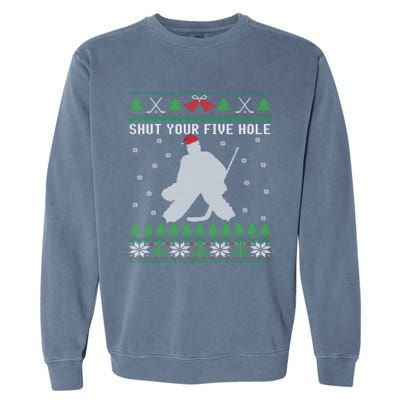 Shut Your Five Hole Ice Hockey Goalie Ugly Christmas Cool Gift Garment-Dyed Sweatshirt