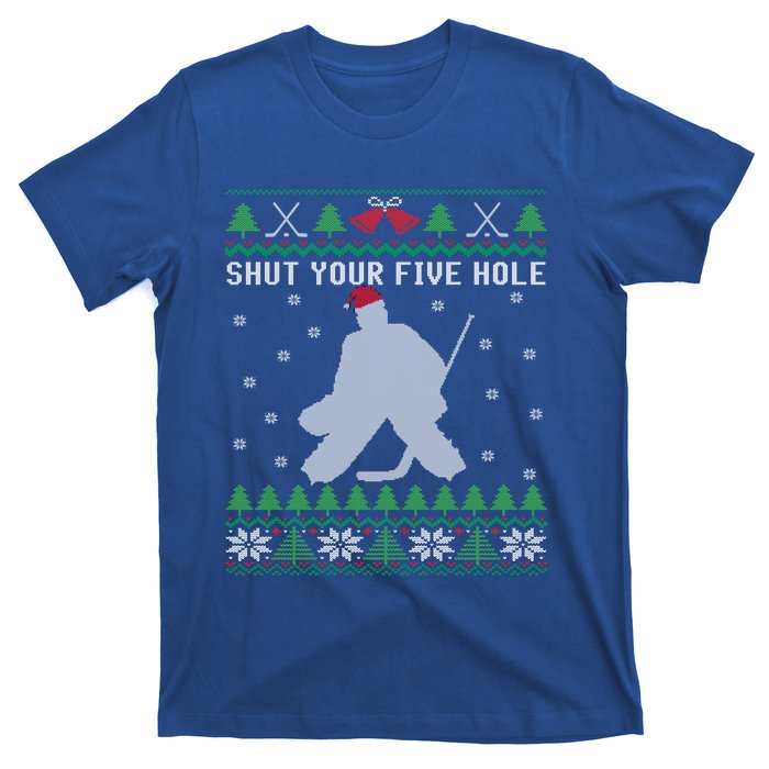 Shut Your Five Hole Ice Hockey Goalie Ugly Christmas Cool Gift T-Shirt