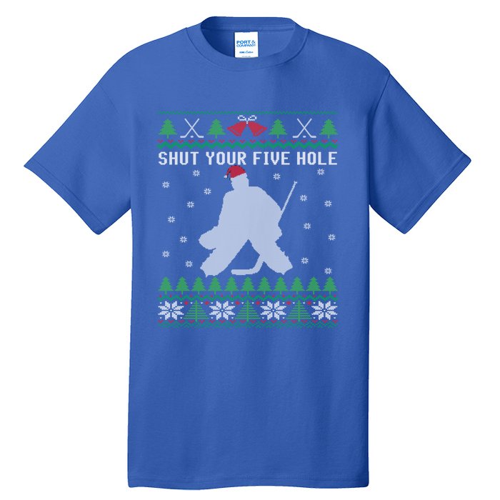 Shut Your Five Hole Ice Hockey Goalie Ugly Christmas Cool Gift Tall T-Shirt