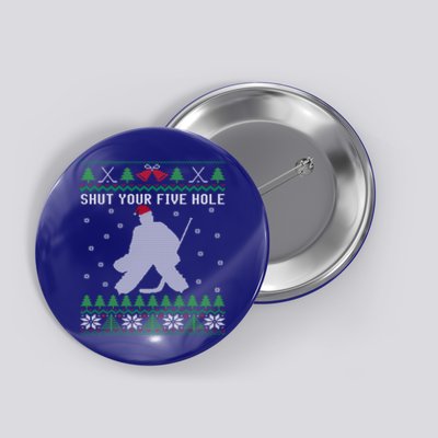 Shut Your Five Hole Ice Hockey Goalie Ugly Christmas Cool Gift Button