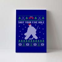 Shut Your Five Hole Ice Hockey Goalie Ugly Christmas Cool Gift Canvas