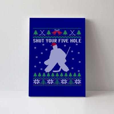 Shut Your Five Hole Ice Hockey Goalie Ugly Christmas Cool Gift Canvas