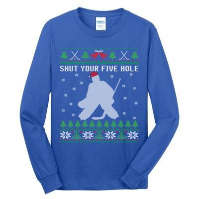 Shut Your Five Hole Ice Hockey Goalie Ugly Christmas Cool Gift Tall Long Sleeve T-Shirt