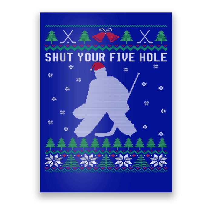 Shut Your Five Hole Ice Hockey Goalie Ugly Christmas Cool Gift Poster