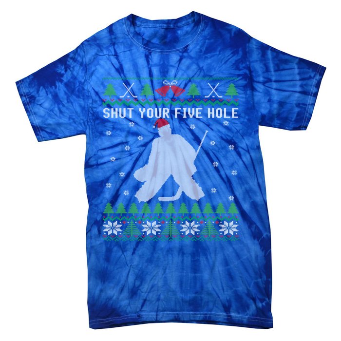 Shut Your Five Hole Ice Hockey Goalie Ugly Christmas Cool Gift Tie-Dye T-Shirt