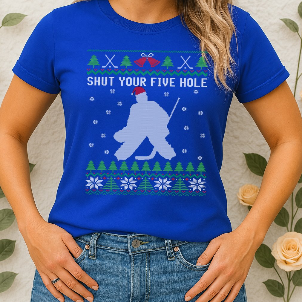 Shut Your Five Hole Ice Hockey Goalie Ugly Christmas Cool Gift Womens T-Shirt
