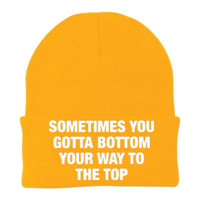 Sometimes You Gotta Bottom Your Way To The Top Knit Cap Winter Beanie