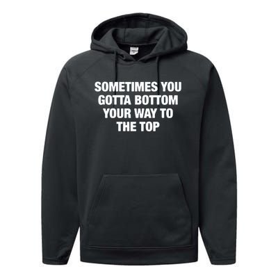 Sometimes You Gotta Bottom Your Way To The Top Performance Fleece Hoodie